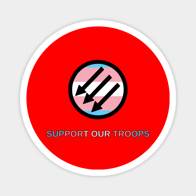 Trans Antifascists: Support Our Troops Magnet by dikleyt